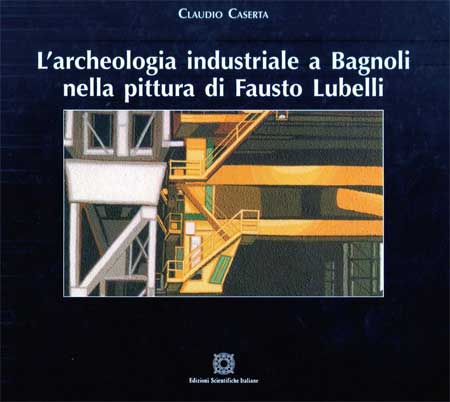 Archeologia industriale di Fausto Lubelli